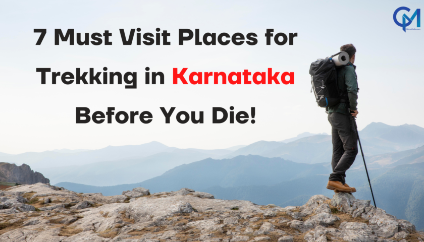 7 Must Visit Places for Trekking in Karnataka Before You Die!